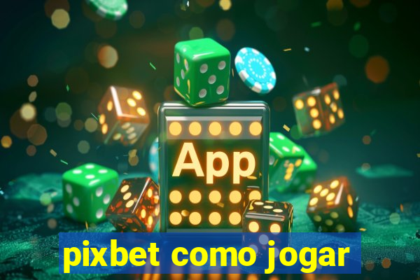 pixbet como jogar