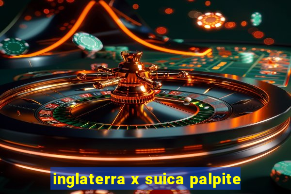 inglaterra x suica palpite