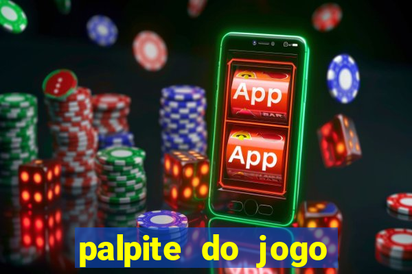 palpite do jogo aberto de hoje