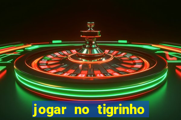 jogar no tigrinho sem deposito