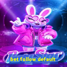 bet follow default