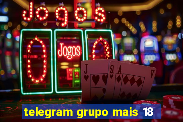 telegram grupo mais 18