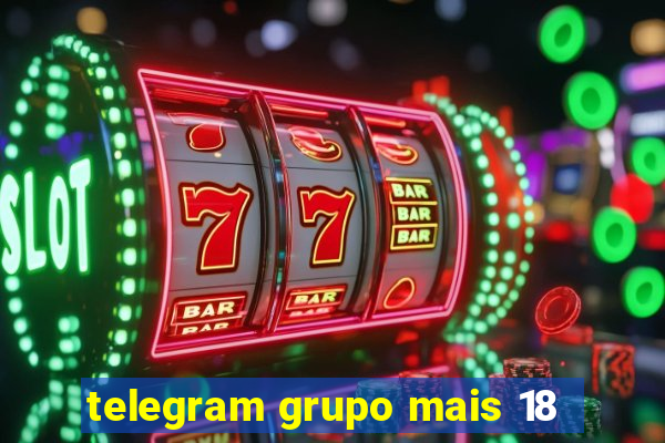 telegram grupo mais 18