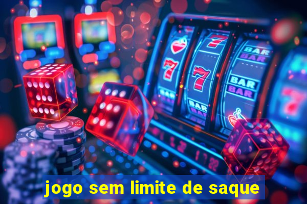 jogo sem limite de saque