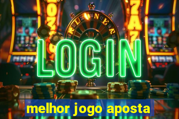 melhor jogo aposta