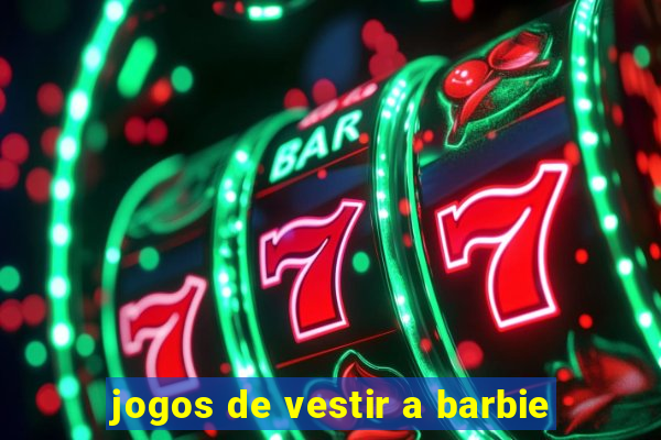 jogos de vestir a barbie