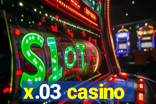 x.03 casino