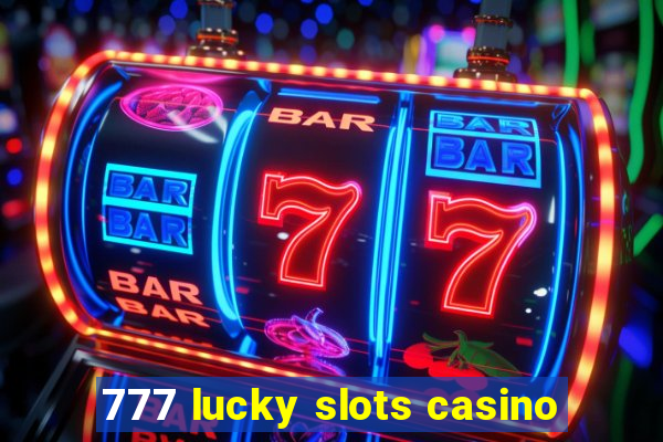 777 lucky slots casino