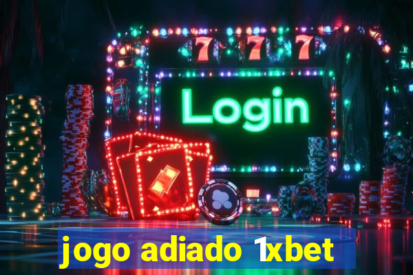 jogo adiado 1xbet