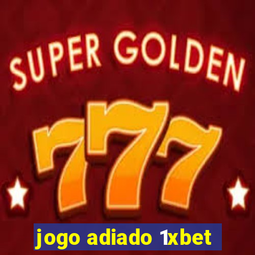 jogo adiado 1xbet