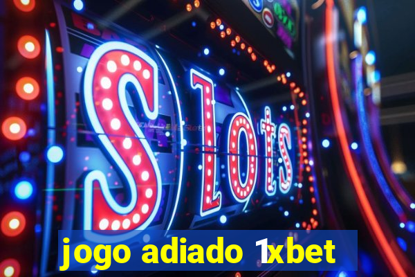 jogo adiado 1xbet