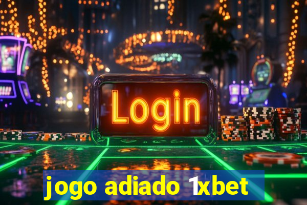 jogo adiado 1xbet