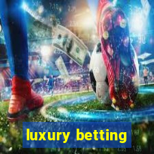 luxury betting