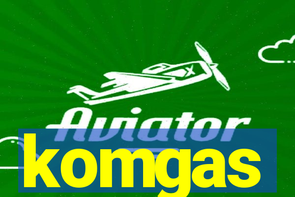 komgas