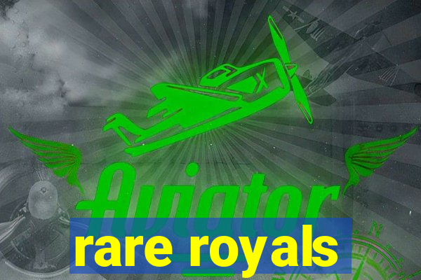 rare royals