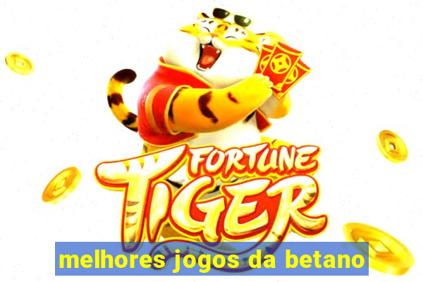 melhores jogos da betano