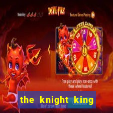 the knight king who returned with gods