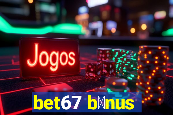 bet67 b么nus