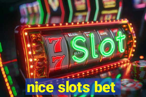 nice slots bet