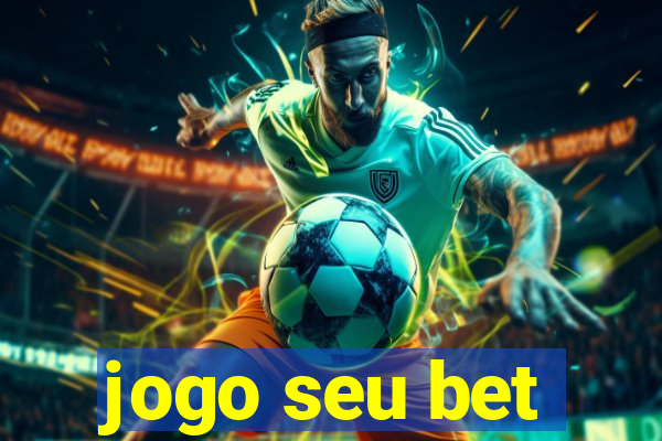 jogo seu bet