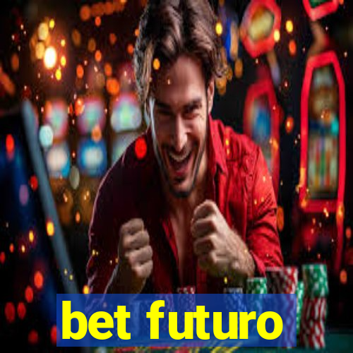 bet futuro