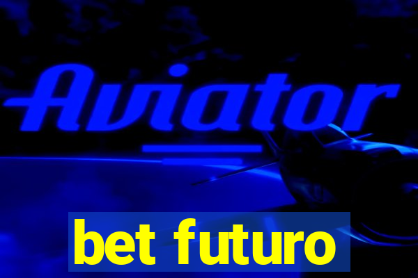 bet futuro