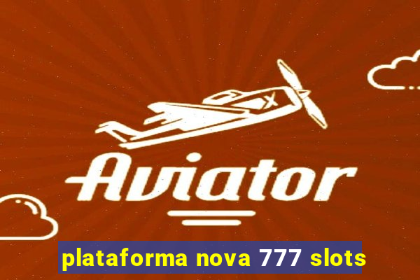 plataforma nova 777 slots