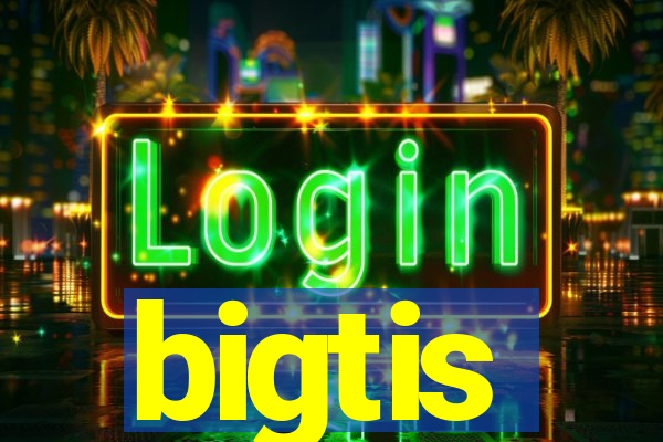 bigtis