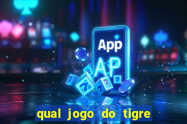 qual jogo do tigre que da dinheiro