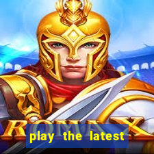 play the latest casino games and win big