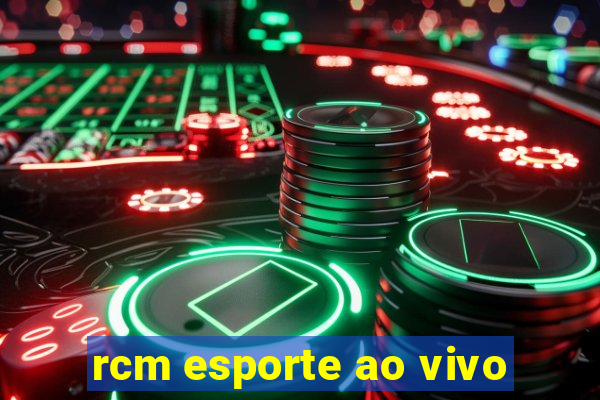 rcm esporte ao vivo