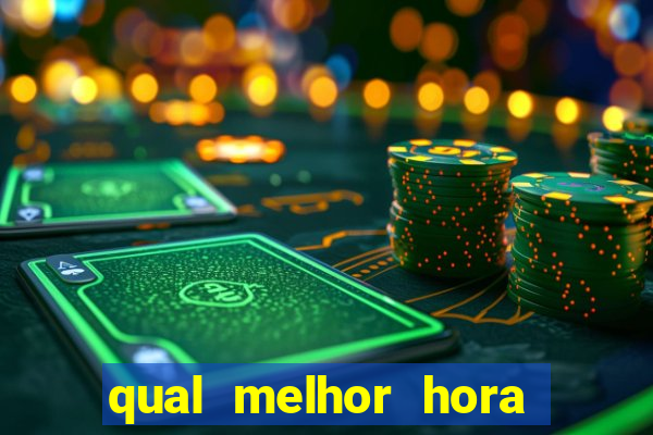 qual melhor hora de jogar fortune tiger