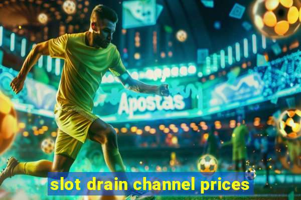 slot drain channel prices