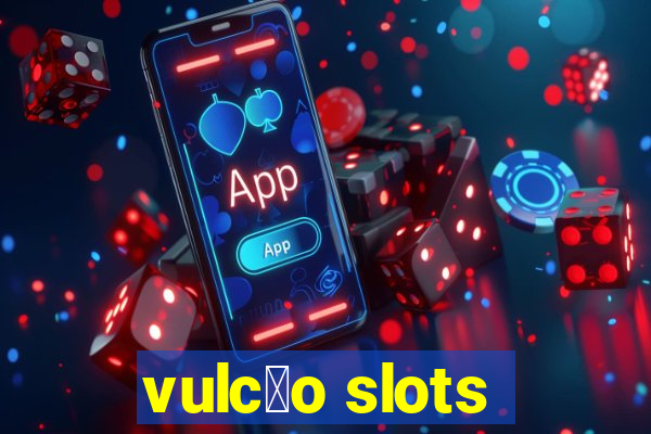 vulc茫o slots