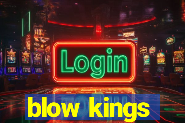 blow kings