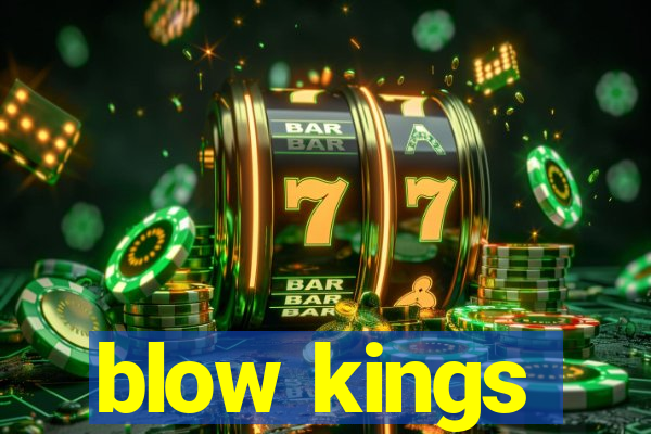 blow kings