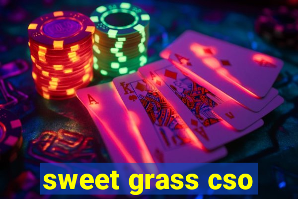 sweet grass cso