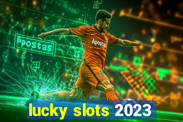 lucky slots 2023