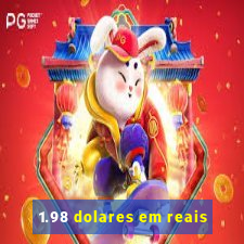 1.98 dolares em reais