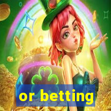 or betting