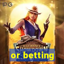 or betting