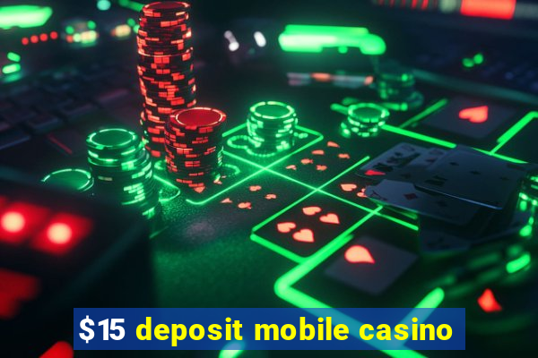 $15 deposit mobile casino