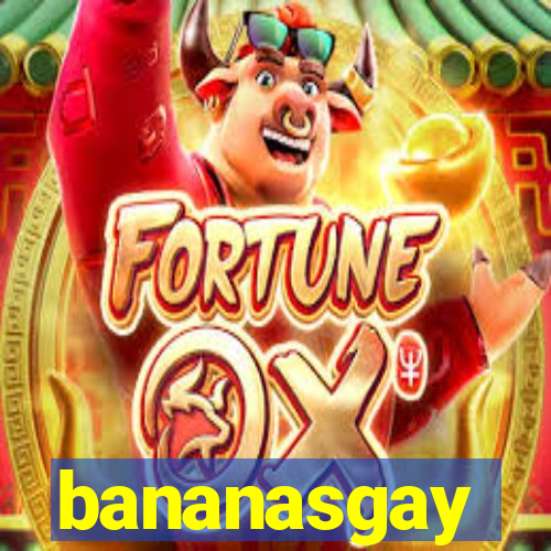 bananasgay