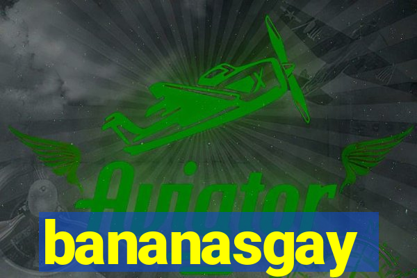 bananasgay