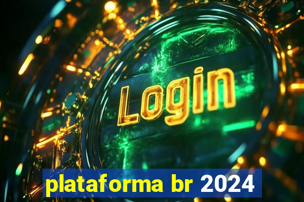 plataforma br 2024