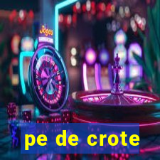 pe de crote