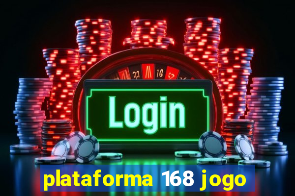 plataforma 168 jogo