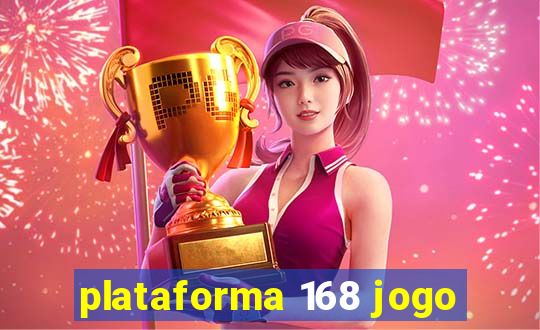 plataforma 168 jogo