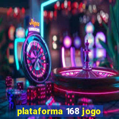 plataforma 168 jogo