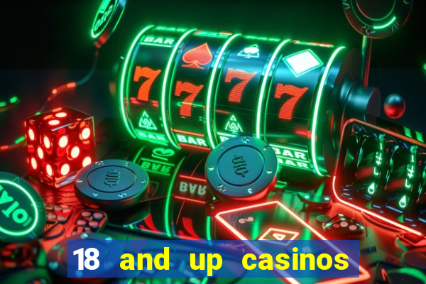 18 and up casinos near me